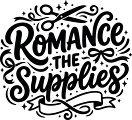 Obraz premium Hand lettering phrase romance the supplies with decorative scissors ribbon and elegant swirls in black and white style vector