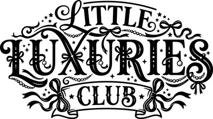 Fototapeta premium Decorative vintage style lettering for little luxuries club with ornate swirls ribbons and star accents black and white design