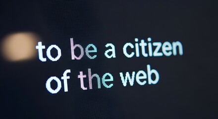 Fototapeta premium Digital Text on LED Screen Saying To Be a Citizen of the Web, Internet Digital Rights Concept