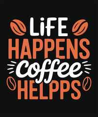 Fototapeta premium Life Happens Coffee Helps Funny Coffee Lover Quote Typography Design