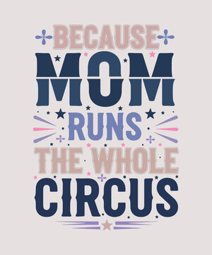 Because Mom Runs The Whole Circus Funny Mothers Day T Shirt Design