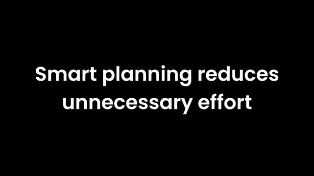 A video showcasing smart planning strategies to reduce unnecessary effort in daily life , animated text