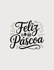 Feliz Pascoa Portuguese Happy Easter hand lettering typography with cute eggs and botanical elements © Bruno