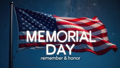 American flag waves against starry sky. Memorial Day text with remember and honor message. Symbol of patriotism sacrifice remembrance and national pride.