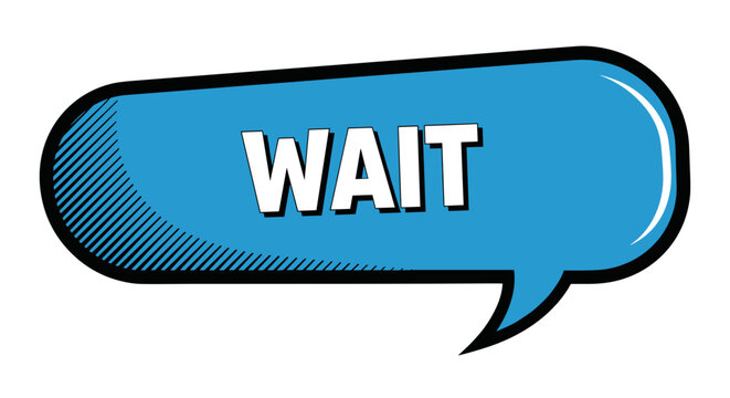 Blue speech bubble with wait text 1.