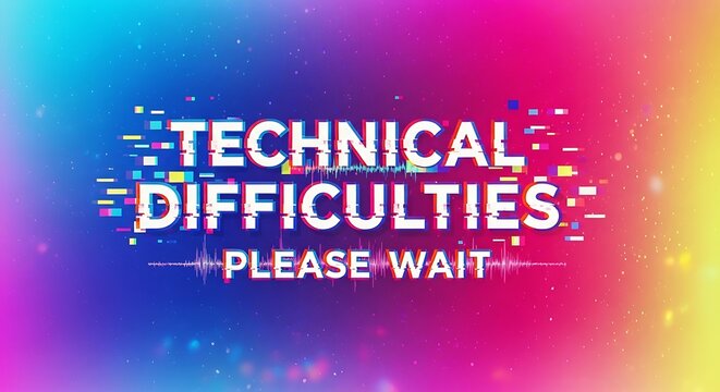 Technical difficulties message with glitch effect and colorful background, please wait.