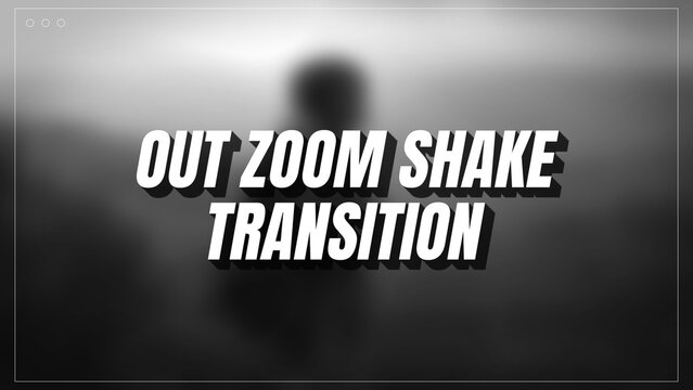 Out Zoom Shake Transition
