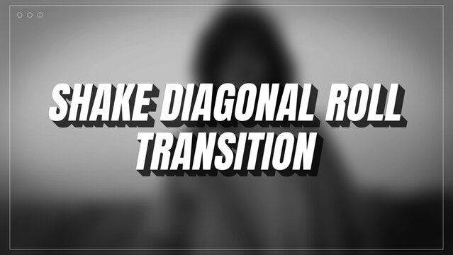 Shake Diagonal Roll Transition