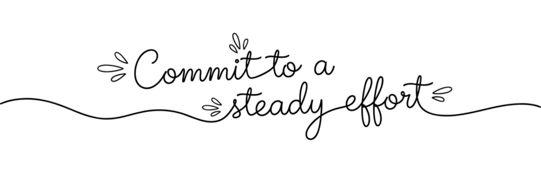 Motivational phrase commit to steady effort on white background, none editable stroke