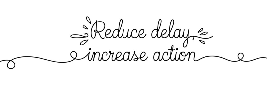 Hand lettering phrase reading reduce delay increase action on white background, none editable stroke