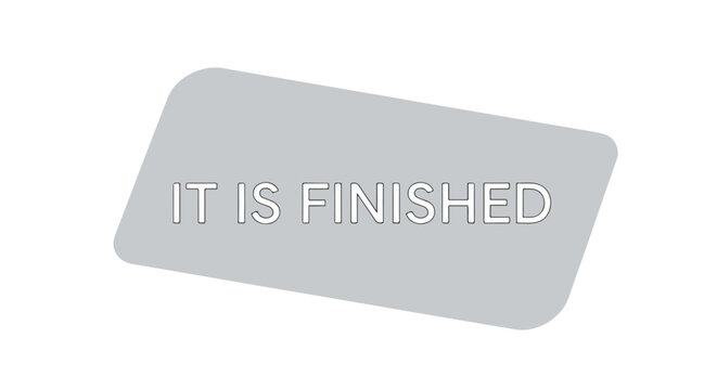 White background with a rounded rectangle shape with grey fill and text "IT IS FINISHED" in white.