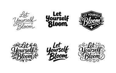 Fototapeta premium Let Yourself Bloom. Set lettering. harmonious lettering variations of the same emblematic concept, each with different artistic interpretation (Modern minimal