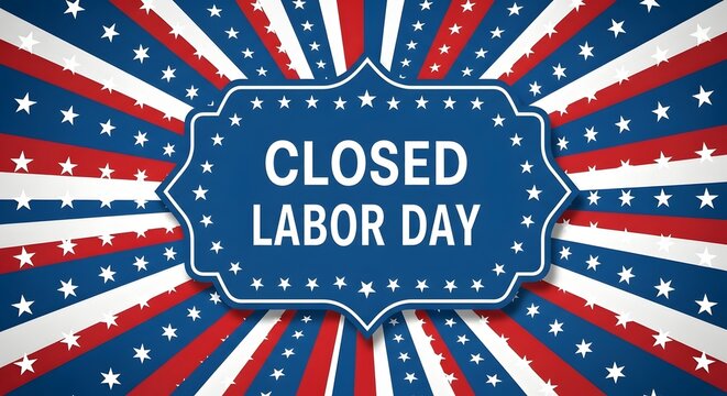 Labor day closed celebrating american workers on a patriotic holiday
