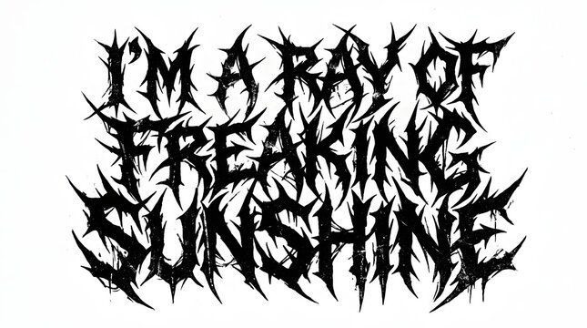 Black text 'I'M A RAY OF FREAKING SUNSHINE' in a spiky, aggressive death metal font on a white background, creating a humorous contrast.