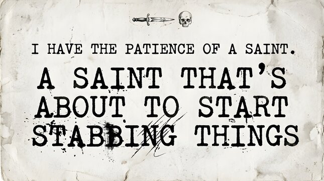 A humorous and edgy quote about patience running out, displayed in a distressed, grunge-style font on a vintage background.