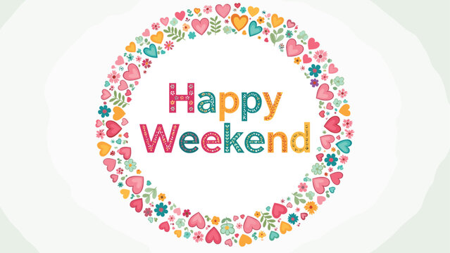 Colorful happy weekend greeting text surrounded by a floral heart shaped wreath with green leaves and pink flowers.