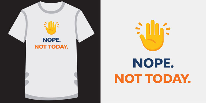 Graphic design of a white tshirt with motivational message and hand emoji saying nope not today isolated demonstration