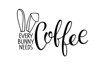 Fototapeta premium Every bunny needs coffee, wordplay. Hand drawn inscription and funny bunny ears. Vector illustration. Text pun combining with coffee theme. Easter merchandise, cute gifts, relatable caffeine humor.