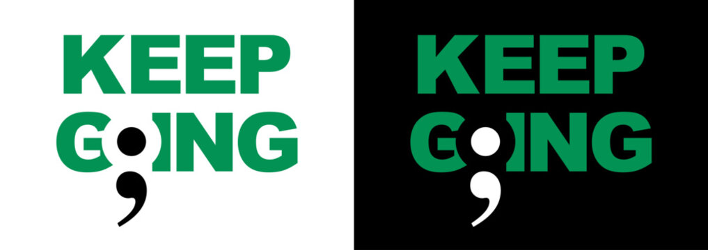 Minimalist typography Keep Going with a semicolon symbol for mental health awareness and suicide prevention, strong message of resilience, for campaigns, social media, posters, and merchandise.