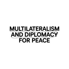 Fototapeta premium Multilateralism and Diplomacy for Peace Bold Typography Awareness Design