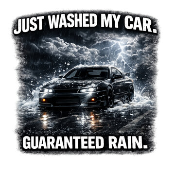 just washed my car oh no, funny car wash quote, rain after wash joke, car owner humor, clean car problems, unlucky timing meme, shiny car ruined, relatable driver humor, automotive lifestyle joke, dai
