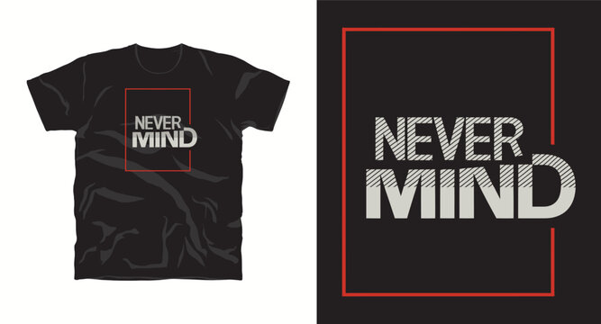 Never mind modern geometric typography design for black tshirt print