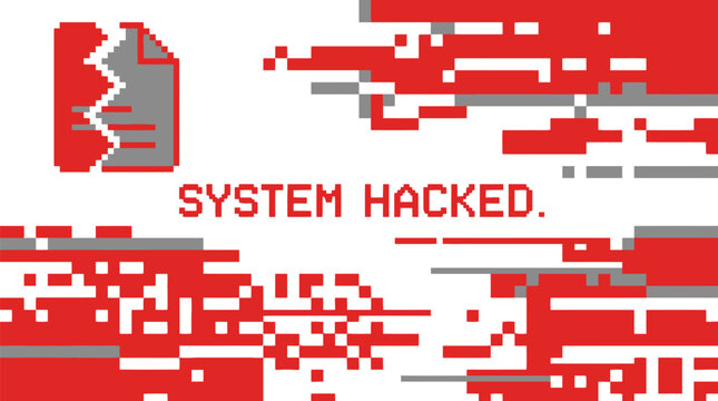 Digital file corruption graphic displays a broken document icon and the words SYSTEM HACKED in red pixelated style.