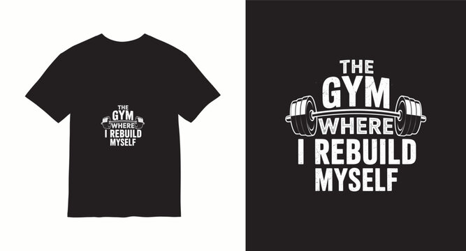 The gym where i rebuild myself inspirational quote for bodybuilders and fitness lovers on black t-shirt