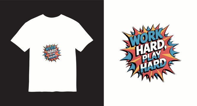 Work hard play hard comic pop art t-shirt design with explosion speech bubble and retro colors