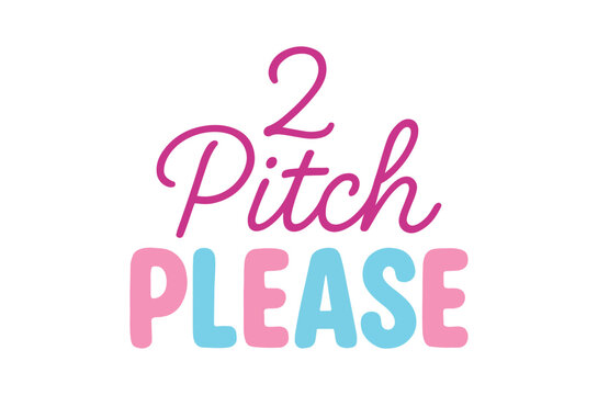 A colorful graphic displaying the words 2 Pitch PLEASE in script