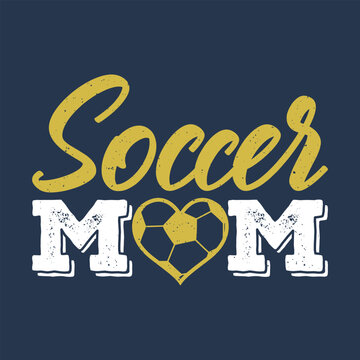 Soccer mom typography design perfect for mothers day gift, sports mom lifestyle, and football family concept. Ideal for t shirt  print use.