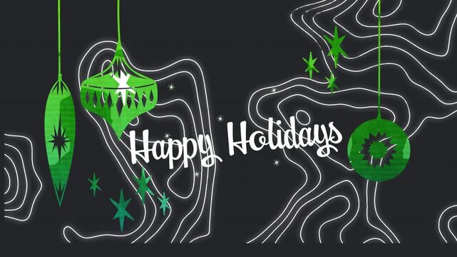Animation of white text happy holidays, with contour lines and hanging green decorations, on black