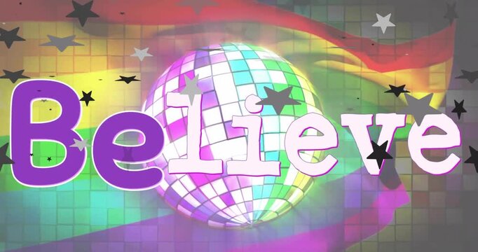 Animation of disco ball with stars and believe text over rainbow background
