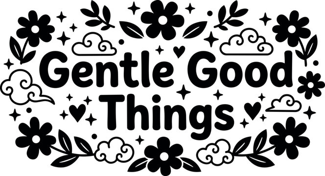 Black and white gentle good things lettering with floral stars and clouds