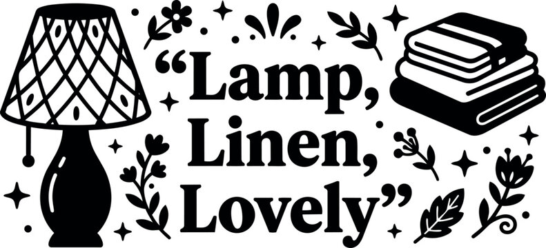 Black and white serif lettering lamp linen lovely with floral ornaments and folded towels
