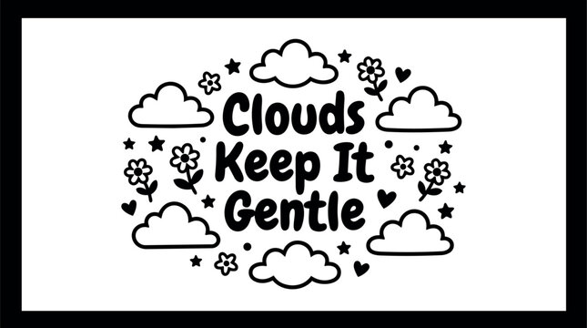 Clouds keep it gentle lettering with flowers hearts and stars vector art