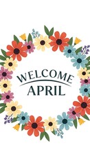 Fototapeta premium Vibrant April welcome floral wreath with spring flowers and text