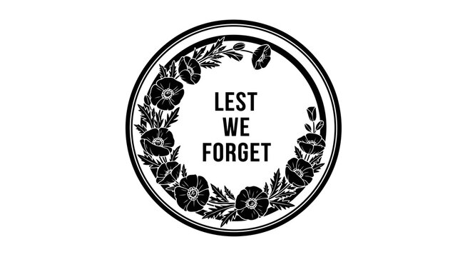 A black and white circular emblem with flowers and the phrase lest we forget.