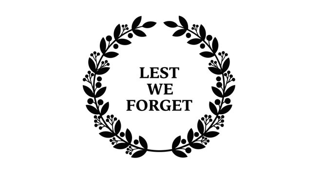 A black and white graphic with the words lest we forget surrounded by a wreath of leaves.
