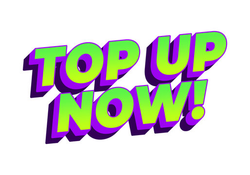 Bold 3d typographic text top up now! in neon green with purple shadow, isolated on white background, promotional call to action graphic.