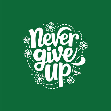 Inspirational 'Never Give Up' Lettering with Floral Decoration