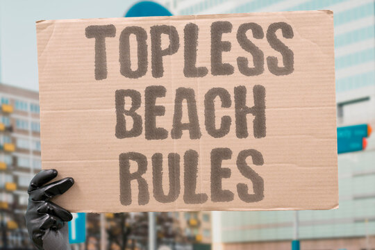 "Topless Beach Rules" Beach rules on topless sunbathing differ between private resorts and public beaches, even within the same country. TOPLESS. BEACH. NUDITY. POLICY. LAW.