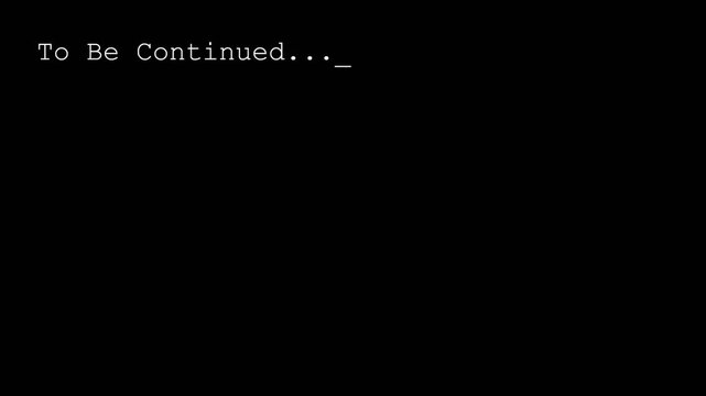 To Be Continued Typing Text Animation