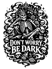 Fototapeta premium Don't Worry, Be Dark Gothic Skull King Illustration