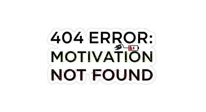 Error Message - Motivation Not Found, Funny and Relatable.