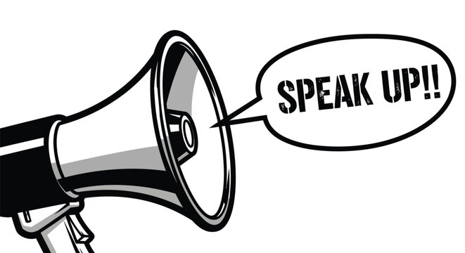 Loud megaphone graphic demands attention with a speech bubble containing the strong message to speak up in bold lettering.