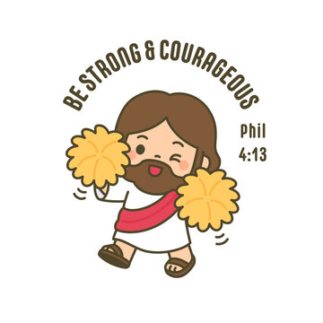 Cute chibi Jesus holding yellow flower with Be Strong and Courageous Phil 4 13 Bible verse on white background