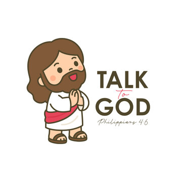 Cute chibi Jesus with clasped hands and Talk to God Philippians 4 6 Bible verse on white background