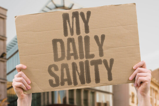 "My Daily Sanity" A daily cup of coffee is more than just a beverage for many people &mdash; it is a ritual that keeps them mentally stable. COFFEE. HABIT. DAILY. MENTAL. ROUTINE.