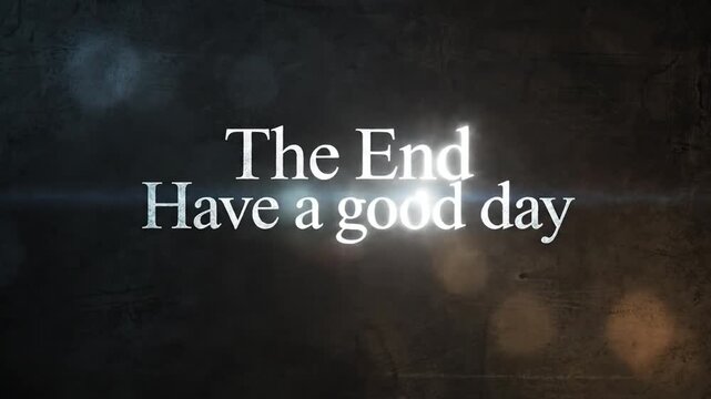 The End Have a good day text on dark textured background